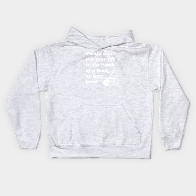 Please don't put your life in the hands of a rock n roll band | White Kids Hoodie by stuartjsharples